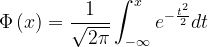 \dpi{120} \Phi \left ( x \right )=\frac{1}{\sqrt{2\pi }}\int_{-\infty }^{x}e^{-\frac{t^{2}}{2}}dt
